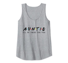 Load image into Gallery viewer, Auntie I&#39;ll Be There For You T-Shirt, Aunties Birthday Gifts Tank Top
