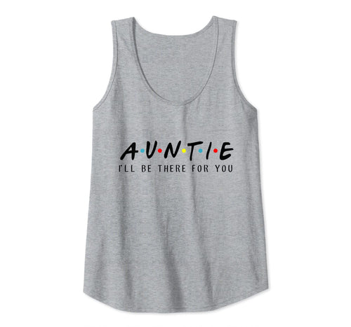 Auntie I'll Be There For You T-Shirt, Aunties Birthday Gifts Tank Top
