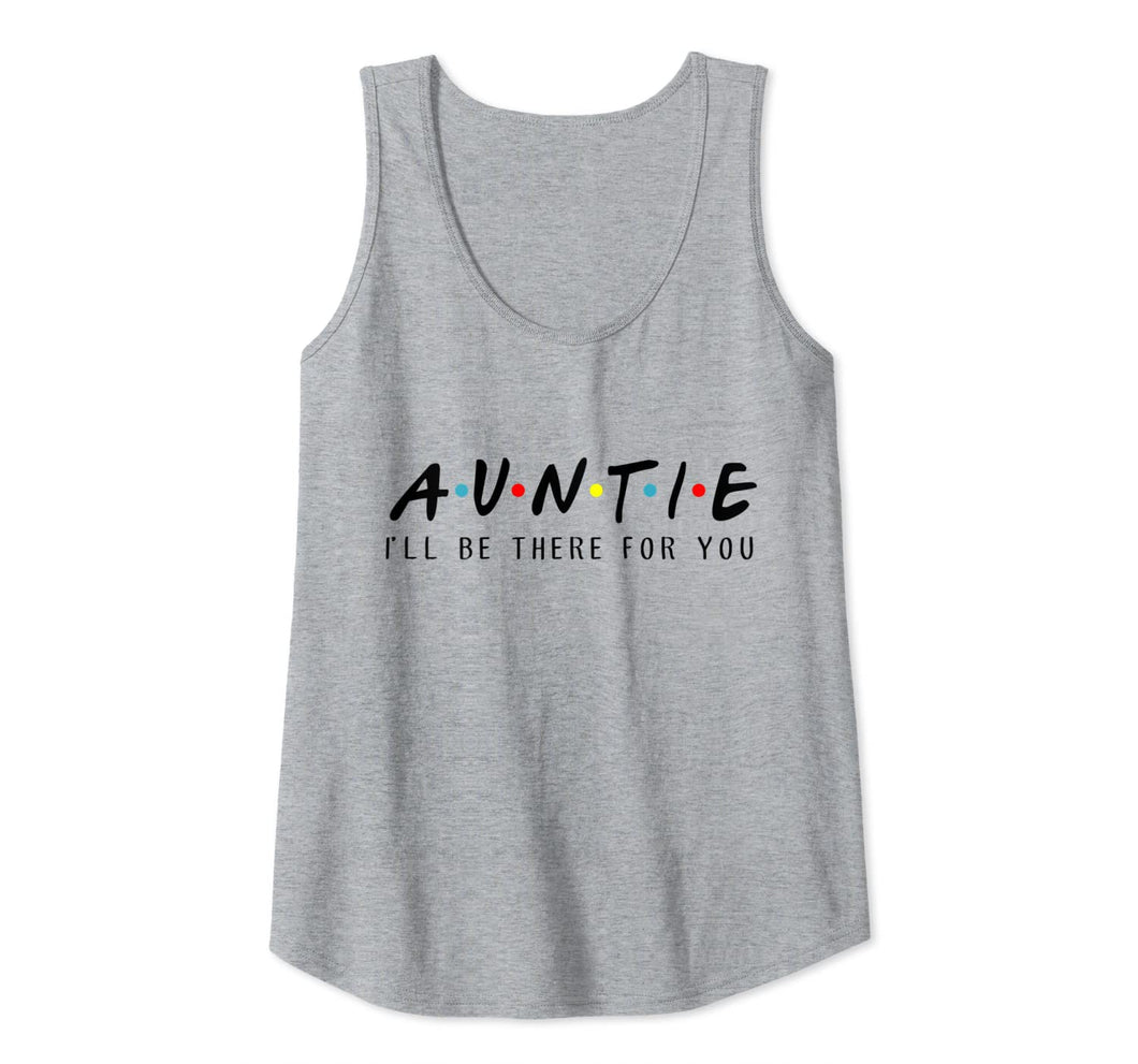 Auntie I'll Be There For You T-Shirt, Aunties Birthday Gifts Tank Top