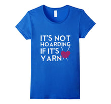 Load image into Gallery viewer, It's Not Hoarding If It's Yarn Cute Crochet Knitting T-shirt
