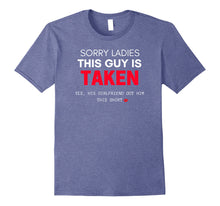 Load image into Gallery viewer, Funny Boyfriend Sorry I'm Taken T-shirt Gift From GF
