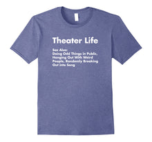 Load image into Gallery viewer, Theater Life Shirt, Funny Drama Actor Actress Gifts
