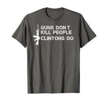 Load image into Gallery viewer, Guns Don't Kill People Clintons Do T-Shirt
