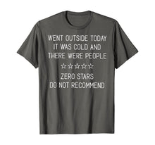 Load image into Gallery viewer, Went Outside Today It Was Cold And There Were People T-Shirt
