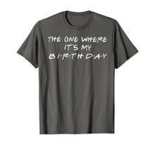 Load image into Gallery viewer, The One Where It's My Birthday T-Shirt
