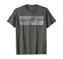 Load image into Gallery viewer, Nobody Cares Work Harder Motivational Quotes - Vintage Retro T-Shirt
