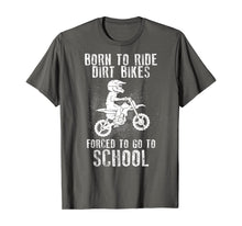 Load image into Gallery viewer, Born To Ride Dirt Bikes Forced To Go To School T-Shirt
