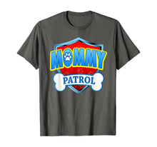 Load image into Gallery viewer, Funny Mommy Patrol - Dog Mom, Dad For Men Women T-Shirt

