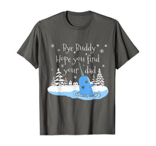 Load image into Gallery viewer, Hope you find your dad Bye Buddy T-Shirt
