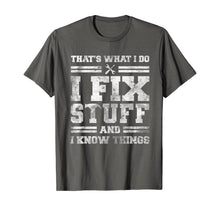 Load image into Gallery viewer, That&#39;s What I Do I Fix Stuff And I Know Things Funny Saying T-Shirt
