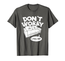 Load image into Gallery viewer, Don&#39;t Worry I Pull Out, Funny Adult Pun T-Shirt
