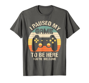 i paused my game to be here you're welcome for boy men youth T-Shirt