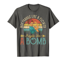Load image into Gallery viewer, Not Fragile Like A Flower, Fragile Like A Bomb T-Shirt
