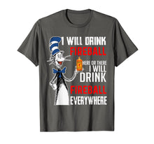 Load image into Gallery viewer, I-Will Drink-Fireball here Or There T-Shirt
