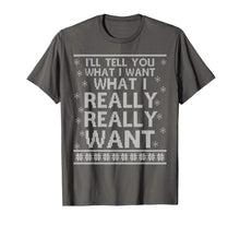 Load image into Gallery viewer, Ugly I&#39;ll Tell You What I Want Really Want Christmas Gift T-Shirt
