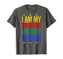 Load image into Gallery viewer, I Am My Ancestors Wildest Dream Black History Month T-Shirt-517358
