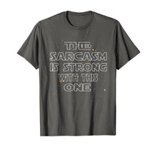 Load image into Gallery viewer, The Sarcasm Is Strong With This One Shirt - Funny Shirt-272994
