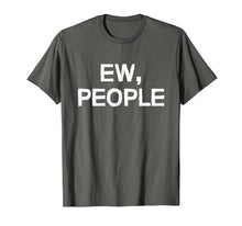 Load image into Gallery viewer, Ew people shirt
