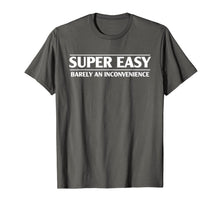 Load image into Gallery viewer, Funny Super Easy Barely An Inconvenience T-shirt
