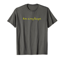 Load image into Gallery viewer, Kim is my Lawyer Shirt, Kim Shirt, Lawyer Shirt T-Shirt
