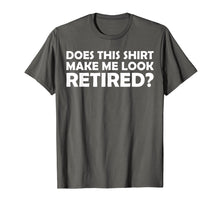 Load image into Gallery viewer, Mens Does This Shirt Make Me Look Retired Cool Retirement T-Shirt
