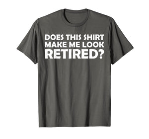 Mens Does This Shirt Make Me Look Retired Cool Retirement T-Shirt