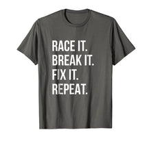 Load image into Gallery viewer, Race It Break It Fix It Repeat Funny Hilaious Tee
