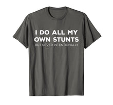 Load image into Gallery viewer, I Do All My Own Stunts But Never Intentionally Tshirt
