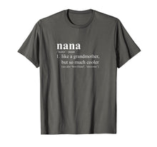 Load image into Gallery viewer, Nana Is Like a Grandmother, But So Much Cooler Gift T-Shirt
