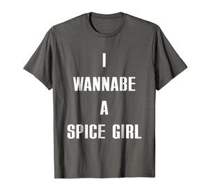 I Wanna Be A Spice Girl shirt