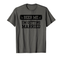 Load image into Gallery viewer, Beer Me I'm Getting Married Groom Groomsmen Tshirt
