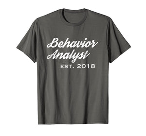 Gift for New Behavior Analysts Established 2018 T-Shirt