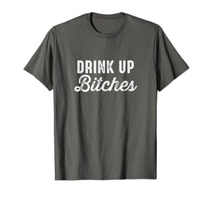 Drink Up Bitches Funny St. Patrick's Day Party T-Shirt