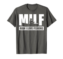 Load image into Gallery viewer, MILF Man I Love Fishing T-Shirt Funny Fisherman Fishing Gift
