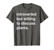 Load image into Gallery viewer, Introverted but Willing to Discuss Plants Shirt
