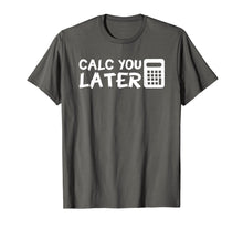 Load image into Gallery viewer, Calc You Later Funny Design Accountant Saying Shirt Gift
