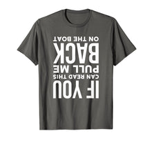 Load image into Gallery viewer, If You Can Read This Pull Me Back On The Boat Funny T-Shirt
