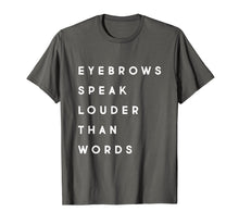 Load image into Gallery viewer, Eyebrows Speak Louder MUA Esthetician Microblading T-Shirt
