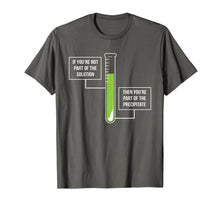 Load image into Gallery viewer, Chemistry Shirt: Solution Or Precipitate Funny Chemist Shirt
