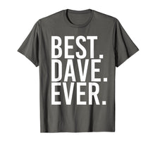 Load image into Gallery viewer, BEST. DAVE. EVER. Shirt Funny Men Father's Gift Idea
