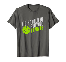 Load image into Gallery viewer, Funny I&#39;d rather be playing tennis T-shirt
