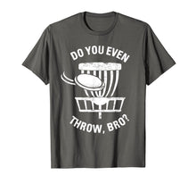 Load image into Gallery viewer, Do You Even Throw Disc Golf Shirt I Funny Discgolf T-Shirt
