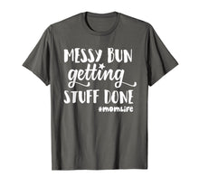 Load image into Gallery viewer, Messy Bun Getting Stuff Done Mom Life Shirts
