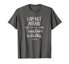 Load image into Gallery viewer, I Am Not Afraid. I Was Born to Do This Inspirational T-Shirt
