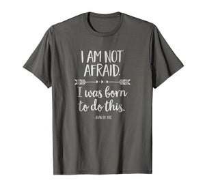 I Am Not Afraid. I Was Born to Do This Inspirational T-Shirt