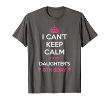 Load image into Gallery viewer, I Cant Keep Calm Its My Daughters 8th Birthday Shirt
