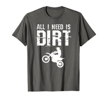 Load image into Gallery viewer, All I Need Is Dirt Bike Motocross Off-Roading T Shirt
