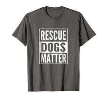 Load image into Gallery viewer, Adopt Shelter Dog Shirt Rescue Dog Shirt Rescue Dogs Matter
