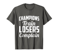 Load image into Gallery viewer, Champions Train Losers Complain T-shirt
