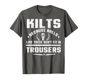Kilt Because Balls Like These Don't Fit In Trousers T-Shirt